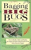 Bagging Big Bugs How To Identify Collect And Display The Largest And Most Colorful Insects Of The Rocky Mountain Region