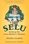 Selu: Seeking the Corn-Mother's Wisdom