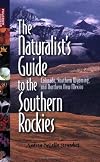 Naturalist's Guide to the Southern Rockies, The: Colorado, Southern Wyoming, and Northern New Mexico