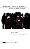 God And Caesar in America: An Essay on Religion and Politics