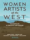 Women Artists of the West: Five Portraits in Creativity and Courage (Notable Western Women)