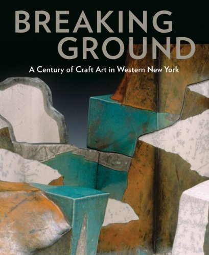 Breaking Ground: A Century of Craft Art in Western New York book cover