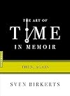 The Art of Time in Memoir: Then, Again