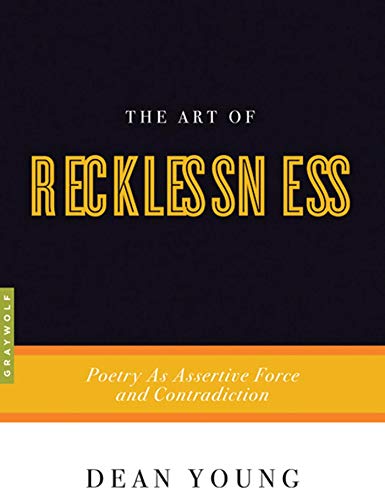 The Art of Recklessness: Poetry as Assertive Force and Contradiction (By: Dean Young) cover