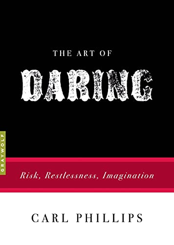 The Art of Daring: Risk, Restlessness, Imagination (By: Carl Phillips) cover