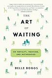 The Art Of Waiting On Fertility Medicine And Motherhood