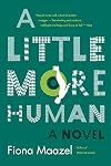 A Little More Human: A Novel