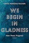 We Begin in Gladness: How Poets Progress