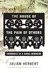 The House of the Pain of Others: Chronicle of a Small Genocide