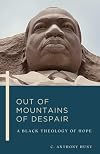 Out of Mountains of Despair: A Black Theology of Hope