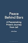 Peace Behind Bars: A Peacemaking Priest's Journey from Jail