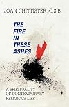 The Fire in These Ashes: A Spirituality of Contemporary Religious Life