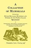 A collection of memorials concerning divers deceased ministers and others of the people called Quakers : in Pennsylvania, New-Jersey, and parts adjacent, from nearly the first settlement thereof to the year 1787; with some of the last expressions and exhortations of many of them