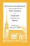 Baptisms and Admission from the Records of First Church in Falmouth, Now Portland, Maine: With Appendix of Historical Notes (Classic Reprint)