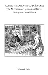 Across the Atlantic and Beyond: The Migration of German and Swiss Immigrants to America