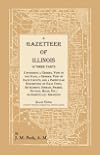 A Gazetteer of Illinois, in Three Parts: Containing a General View of the State, a General View of Each County, and a Particular Description of Each Town, Settlement, Stream, Prairie, Bottom, Bluff, etc.; Alphabetically Arranged