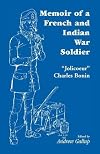 Memoir of a French and Indian War Soldier [by] "Jolicoeur" Charles Bonin