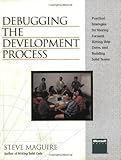 Debugging The Development Process Practical Strategies For Staying Focused Hitting Ship Dates And Building Solid Teams