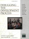 Debugging the Development Process: Practical Strategies for Staying Focused, Hitting Ship Dates, and Building Solid Teams