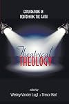 Theatrical Theology: Explorations in Performing the Faith
