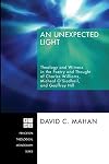 An Unexpected Light: Theology and Witness in the Poetry and Thought of Charles Williams, Micheal O'Siadhail, and Geoffrey Hill (Princeton Theological Monograph)