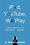 iPod, YouTube, Wii Play: Theological Engagements with Entertainment