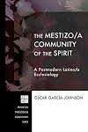 The Mestizo/a Community of the Spirit: A Postmodern Latino/a Ecclesiology (Princeton Theological Monograph)
