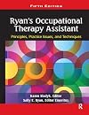 Ryan's Occupational Therapy Assistant: Principles, Practice Issues, and Techniques