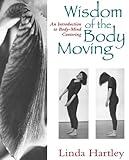 The Wisdom Of The Body Moving An Introduction To Bodymind Centering