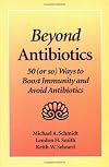 Beyond Antibiotics: 50 (or so) Ways to Boost Immunity and Avoid Antibiotics Second Edition