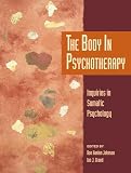 The Body In Psychotherapy Inquiries In Somatic Psychology Io Series