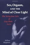Sex, Orgasm, and the Mind of Clear Light: The Sixty-four Arts of Gay Male Love