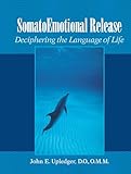 Somatoemotional Release Deciphering The Language Of Life