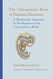 The Ontogenetic Basis Of Human Anatomy A Biodynamic Approach To Development From Conception To Birth
