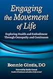 Engaging The Movement Of Life Exploring Health And Embodiment Through Osteopathy And Continuum