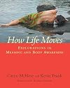 How Life Moves: Explorations in Meaning and Body Awareness