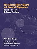 The Extracellular Matrix And Ground Regulation Basis For A Holistic Biological Medicine Basics For A Holistic Biological Medicine