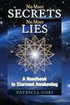 No More Secrets, No More Lies: A Handbook to Starseed Awakening (Sirian Revelations)