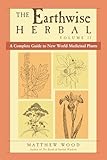 The Earthwise Herbal A Complete Guide To New World Medicinal Plants