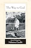 The Way To God Selected Writings From Mahatma Gandhi