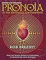 Pronoia Is the Antidote for Paranoia, Revised and Expanded: How the Whole World Is Conspiring to Shower You with Blessings - Rob Brezsny