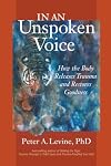 In an Unspoken Voice: How the Body Releases Trauma and Restores Goodness