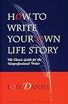 How to Write Your Own Life Story: The Classic Guide for the Nonprofessional Writer