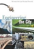 Engineering The City How Infrastructure Works Projects And Principles For Beginners