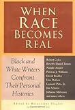 When Race Becomes Real Black And White Writers Confront Their Personal Histories