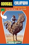Oddball Colorado: A Guide to Some Really Strange Places