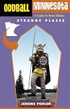 Oddball Minnesota: A Guide to Some Really Strange Places
