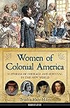 Women of Colonial America: 13 Stories of Courage and Survival in the New World (Women of Action)