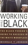 Working While Black: The Black Person's Guide to Success in the White Workplace (Black Person's Guides)