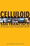 Celluloid San Francisco: The Film Lover's Guide to Bay Area Movie Locations